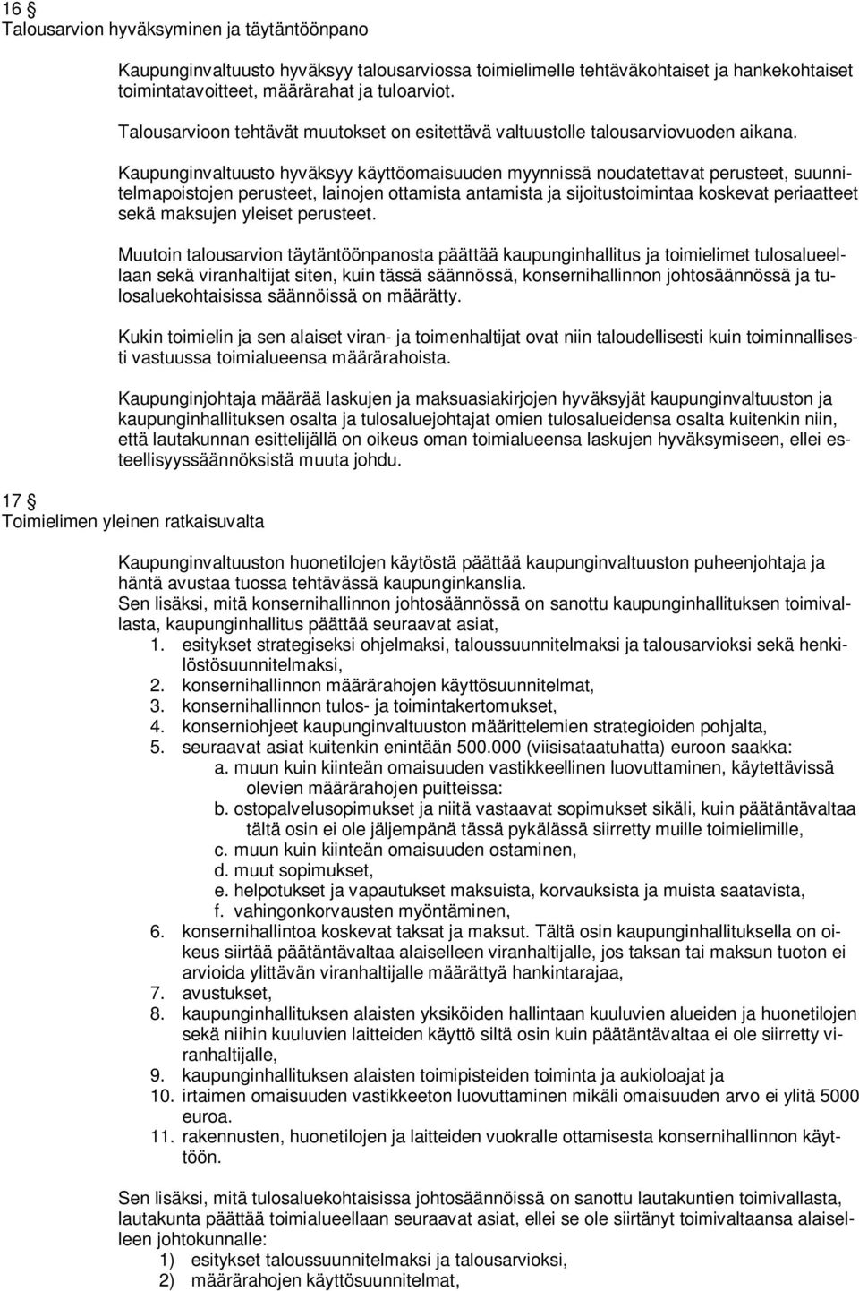 Kaupunginvaltuusto hyväksyy käyttöomaisuuden myynnissä noudatettavat perusteet, suunnitelmapoistojen perusteet, lainojen ottamista antamista ja sijoitustoimintaa koskevat periaatteet sekä maksujen