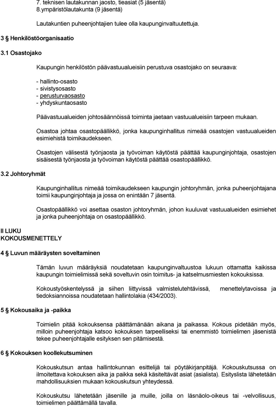 Päävastuualueiden johtosäännöissä toiminta jaetaan vastuualueisiin tarpeen mukaan. Osastoa johtaa osastopäällikkö, jonka kaupunginhallitus nimeää osastojen vastuualueiden esimiehistä toimikaudekseen.