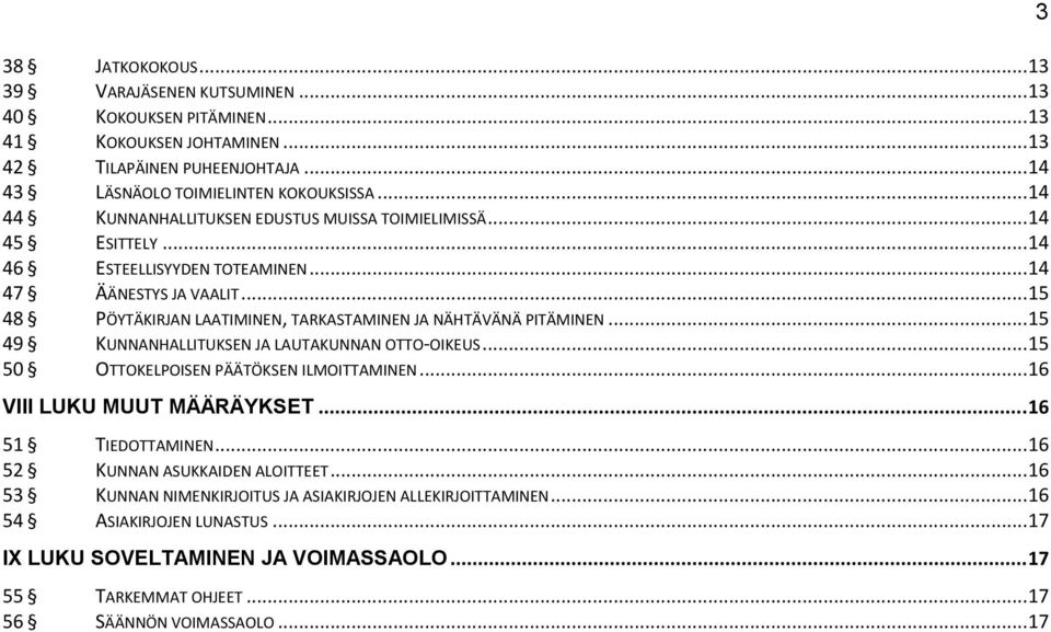 .. 15 48 PÖYTÄKIRJAN LAATIMINEN, TARKASTAMINEN JA NÄHTÄVÄNÄ PITÄMINEN... 15 49 KUNNANHALLITUKSEN JA LAUTAKUNNAN OTTO-OIKEUS... 15 50 OTTOKELPOISEN PÄÄTÖKSEN ILMOITTAMINEN.