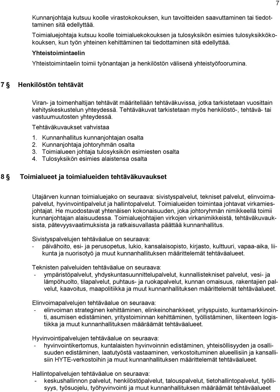 Yhteistoimintaelin Yhteistoimintaelin toimii työnantajan ja henkilöstön välisenä yhteistyöfoorumina.