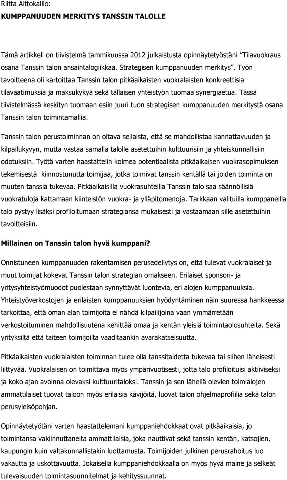 Tässä tiivistelmässä keskityn tuomaan esiin juuri tuon strategisen kumppanuuden merkitystä osana Tanssin talon toimintamallia.