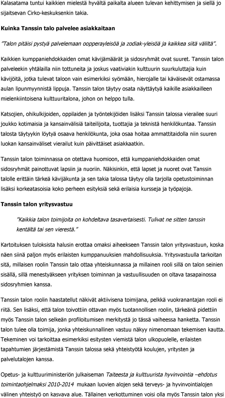 Kaikkien kumppaniehdokkaiden omat kävijämäärät ja sidosryhmät ovat suuret.