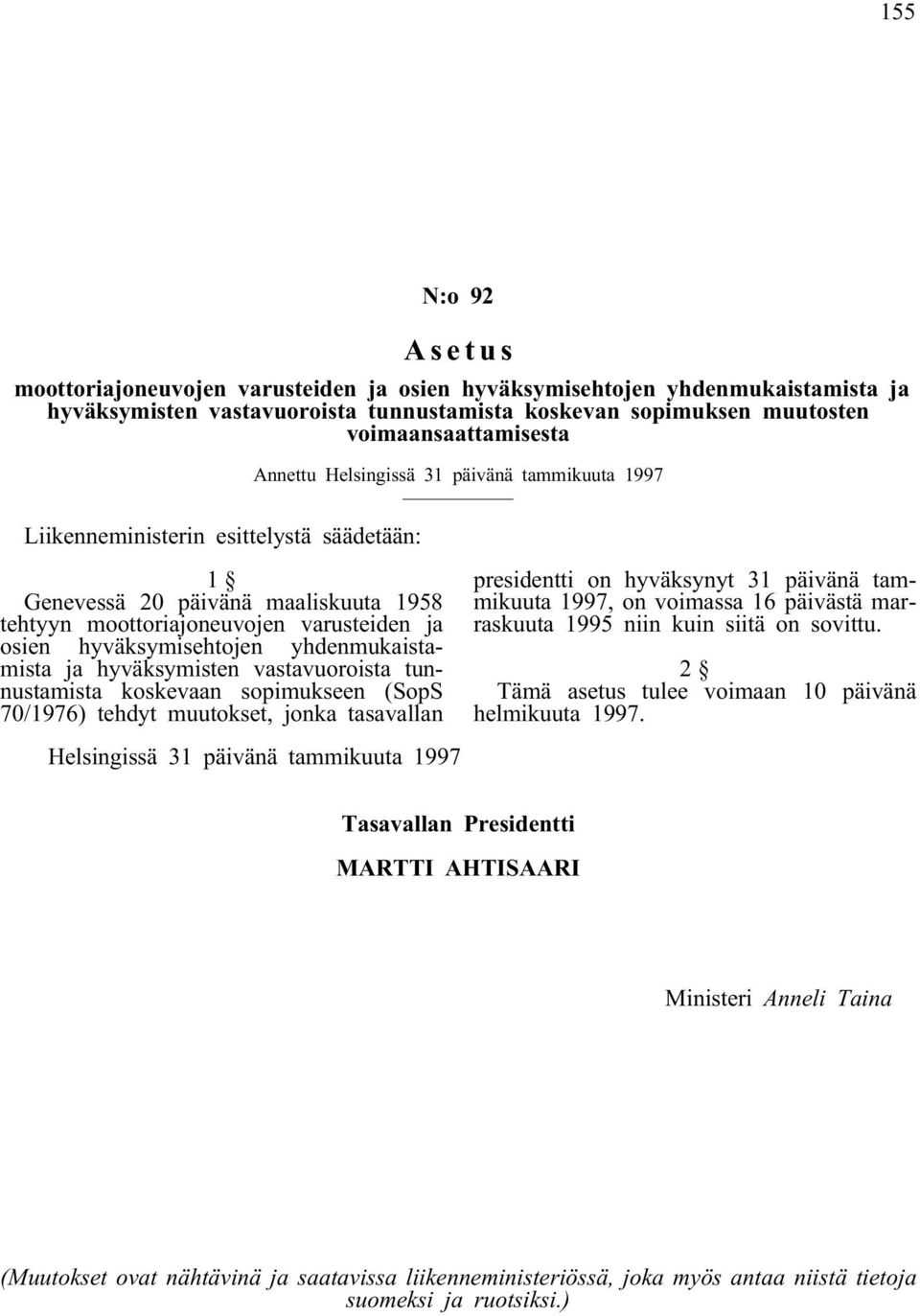 yhdenmukaistamista ja hyväksymisten vastavuoroista tunnustamista koskevaan sopimukseen (SopS 70/1976) tehdyt muutokset, jonka tasavallan presidentti on hyväksynyt 31 päivänä tammikuuta 1997, on