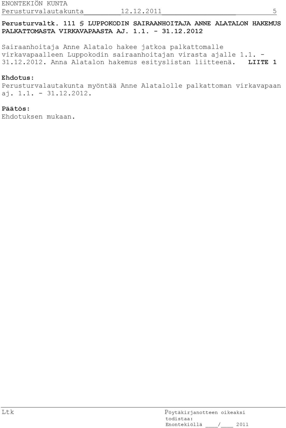 2012 Sairaanhoitaja Anne Alatalo hakee jatkoa palkattomalle virkavapaalleen Luppokodin sairaanhoitajan virasta