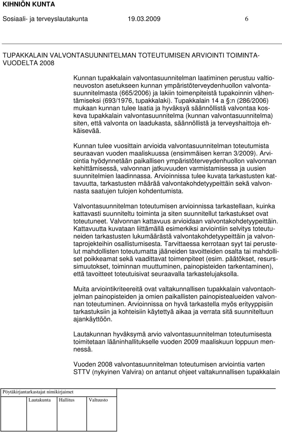 ympäristöterveydenhuollon valvontasuunnitelmasta (665/2006) ja lakiin toimenpiteistä tupakoinnin vähentämiseksi (693/1976, tupakkalaki).