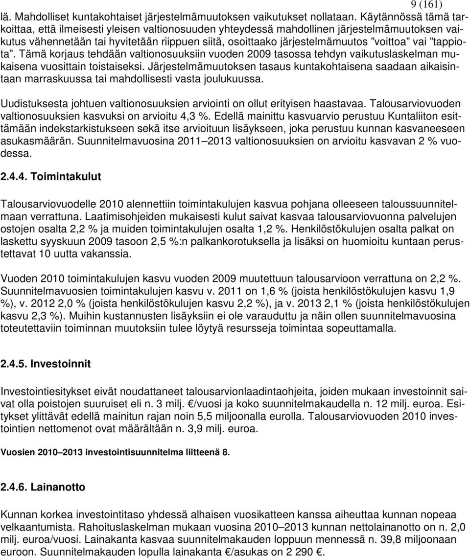 voittoa vai tappiota. Tämä korjaus tehdään valtionosuuksiin vuoden 2009 tasossa tehdyn vaikutuslaskelman mukaisena vuosittain toistaiseksi.