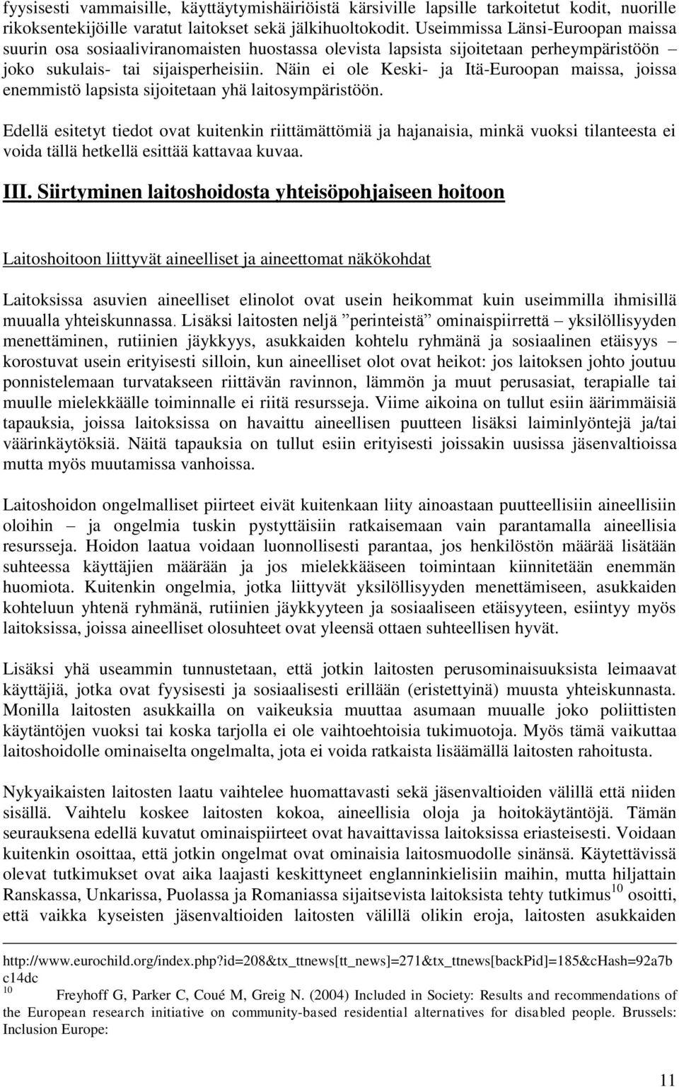 Näin ei ole Keski- ja Itä-Euroopan maissa, joissa enemmistö lapsista sijoitetaan yhä laitosympäristöön.