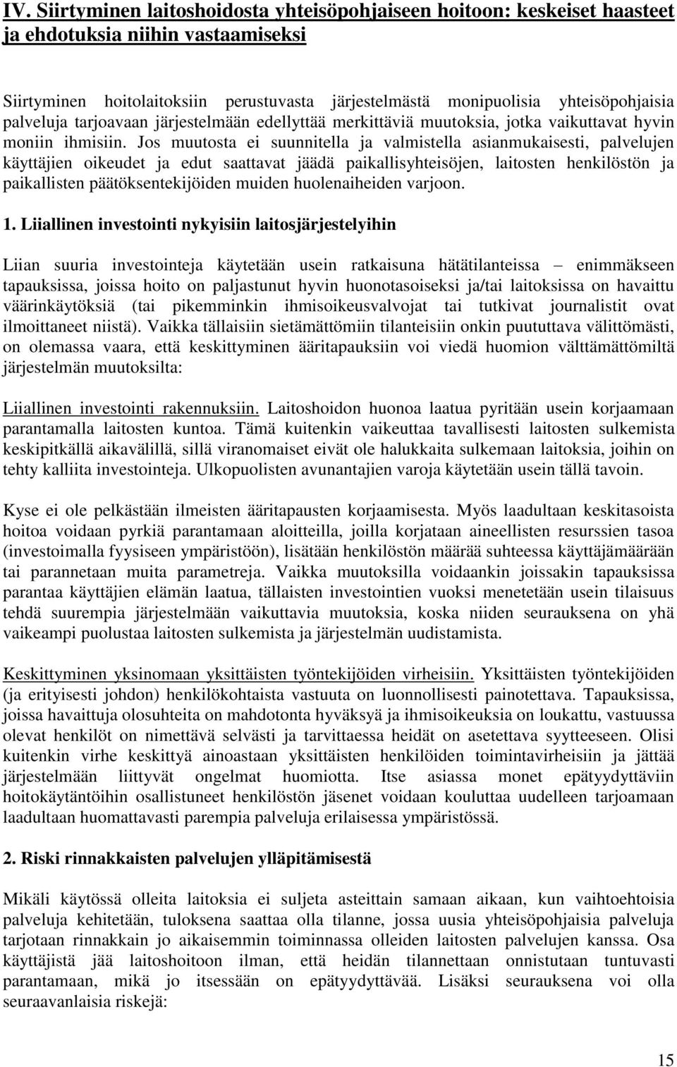 Jos muutosta ei suunnitella ja valmistella asianmukaisesti, palvelujen käyttäjien oikeudet ja edut saattavat jäädä paikallisyhteisöjen, laitosten henkilöstön ja paikallisten päätöksentekijöiden