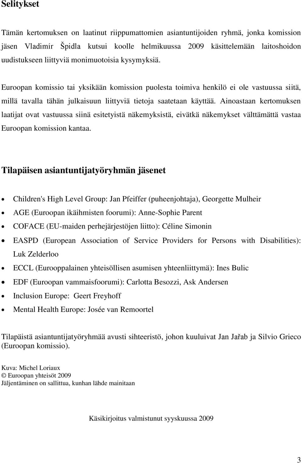 Ainoastaan kertomuksen laatijat ovat vastuussa siinä esitetyistä näkemyksistä, eivätkä näkemykset välttämättä vastaa Euroopan komission kantaa.