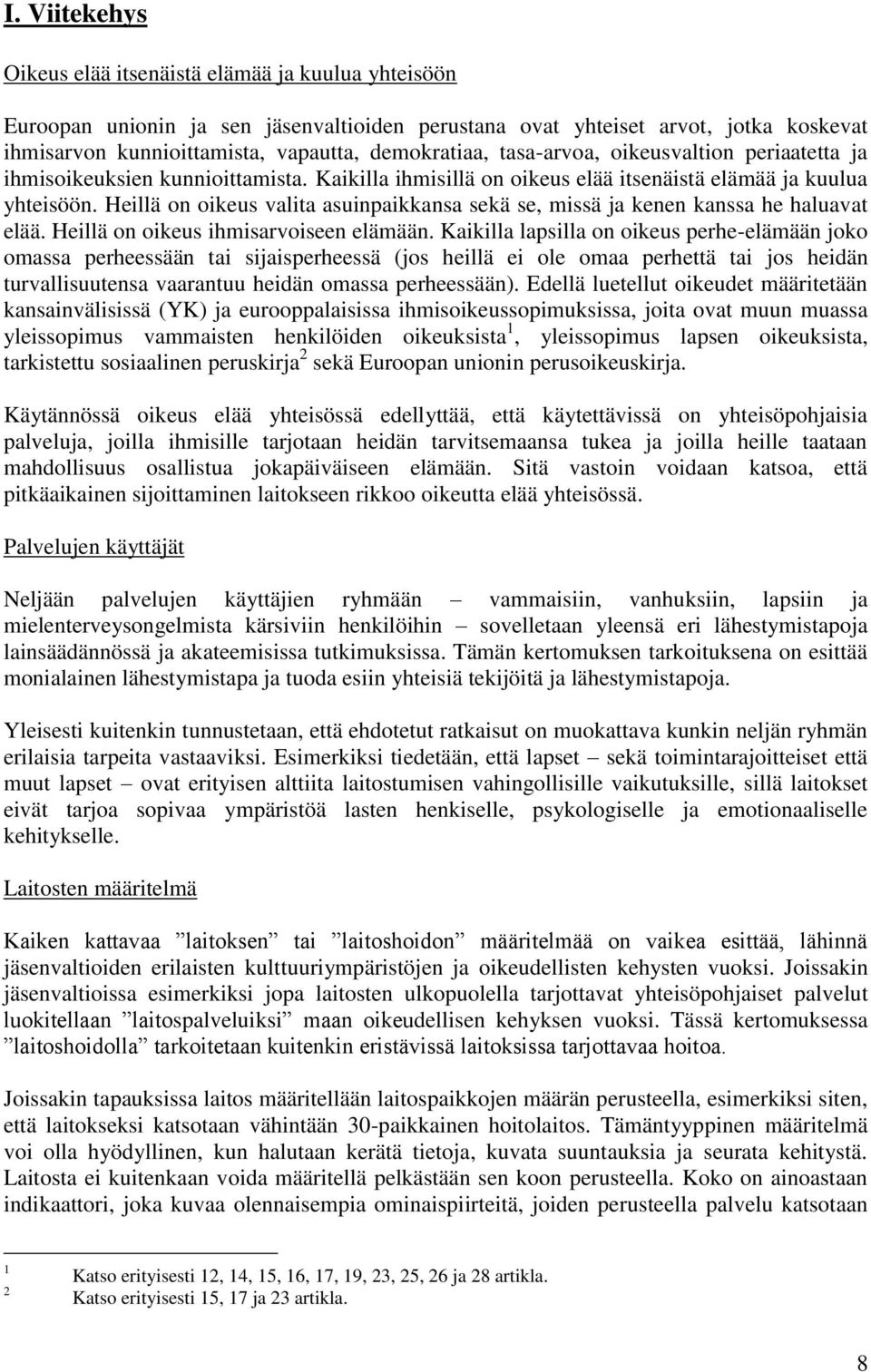 Heillä on oikeus valita asuinpaikkansa sekä se, missä ja kenen kanssa he haluavat elää. Heillä on oikeus ihmisarvoiseen elämään.