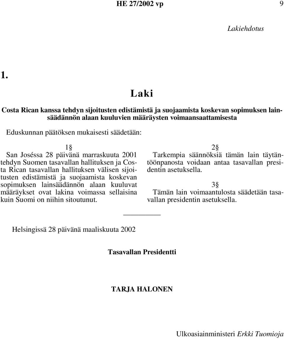 San Joséssa 28 päivänä marraskuuta 2001 tehdyn Suomen tasavallan hallituksen ja Costa Rican tasavallan hallituksen välisen sijoitusten edistämistä ja suojaamista koskevan sopimuksen lainsäädännön