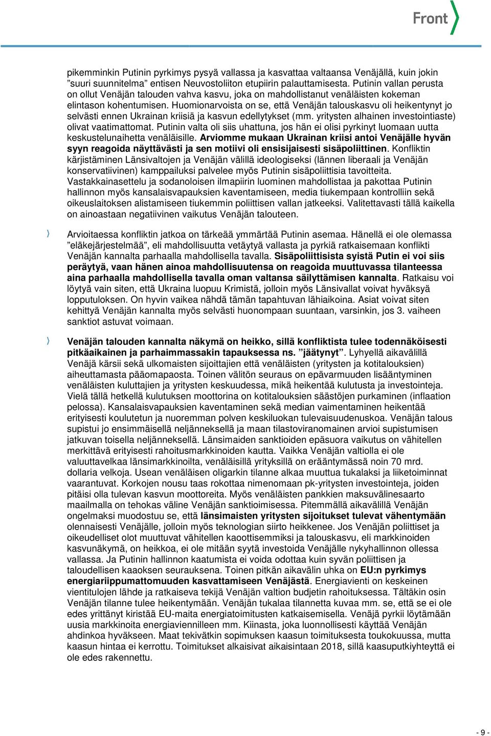 Huomionarvoista on se, että Venäjän talouskasvu oli heikentynyt jo selvästi ennen Ukrainan kriisiä ja kasvun edellytykset (mm. yritysten alhainen investointiaste) olivat vaatimattomat.