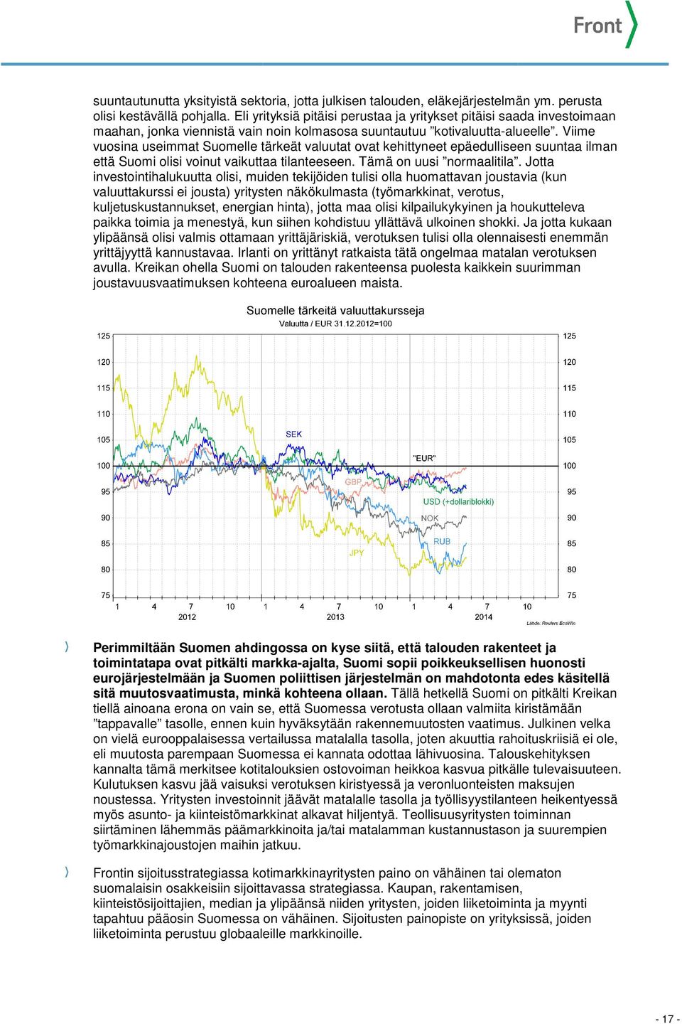 Viime vuosina useimmat Suomelle tärkeät valuutat ovat kehittyneet epäedulliseen suuntaa ilman että Suomi olisi voinut vaikuttaa tilanteeseen. Tämä on uusi normaalitila.