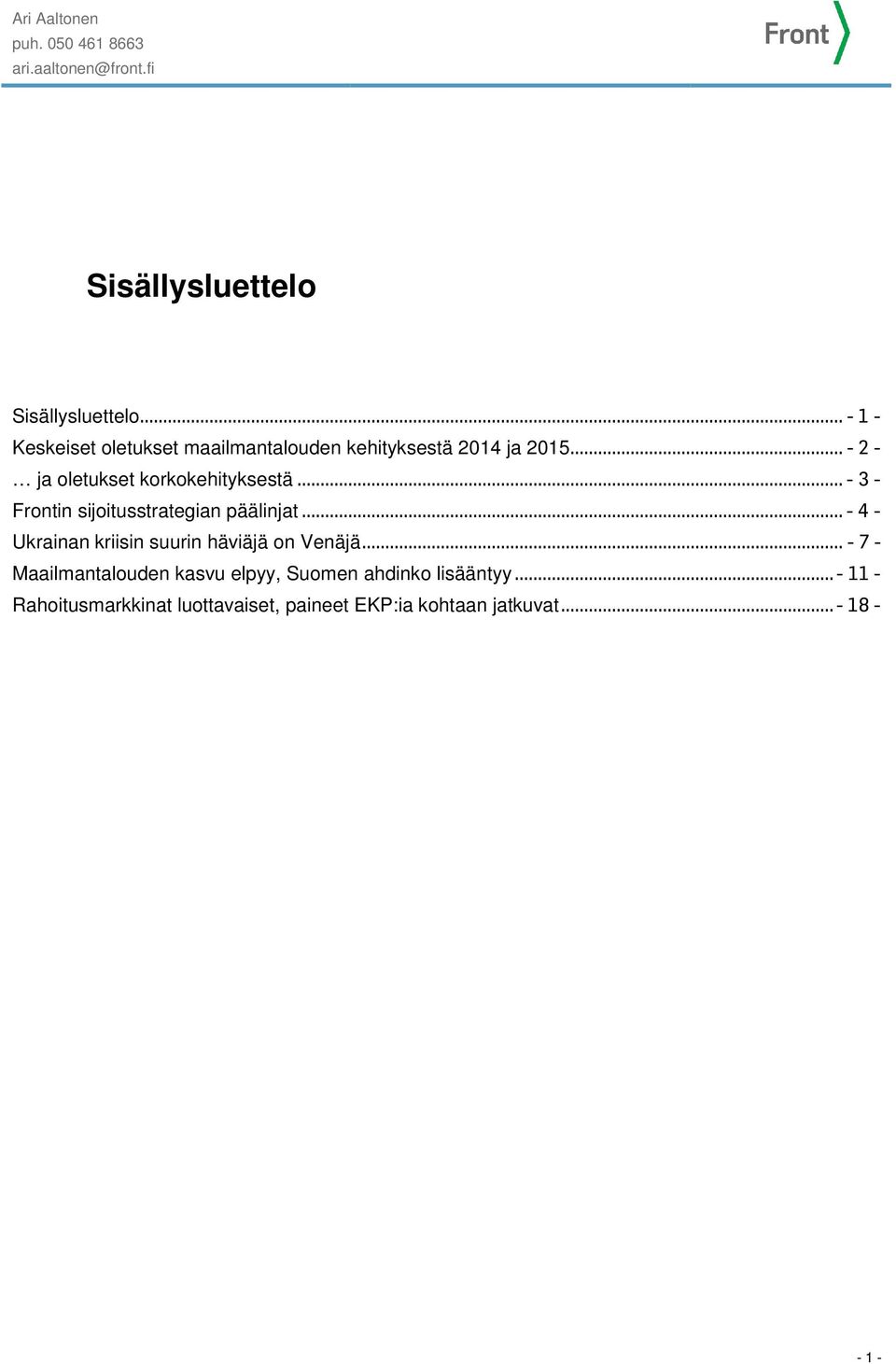 .. - 3 - Frontin sijoitusstrategian päälinjat... - 4 - Ukrainan kriisin suurin häviäjä on Venäjä.