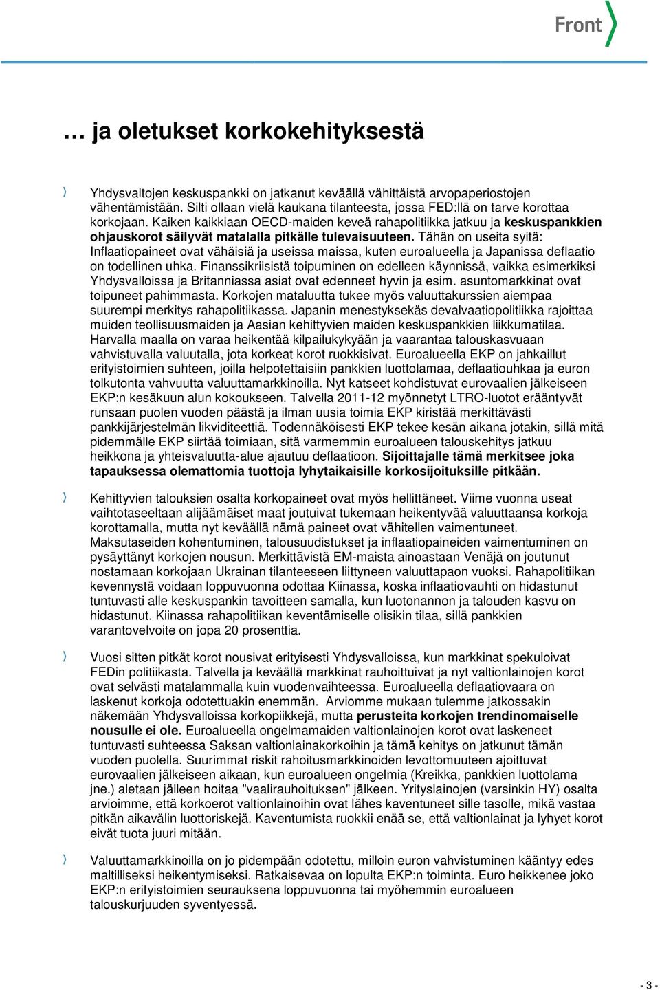 Kaiken kaikkiaan OECD-maiden keveä rahapolitiikka jatkuu ja keskuspankkien ohjauskorot säilyvät matalalla pitkälle tulevaisuuteen.