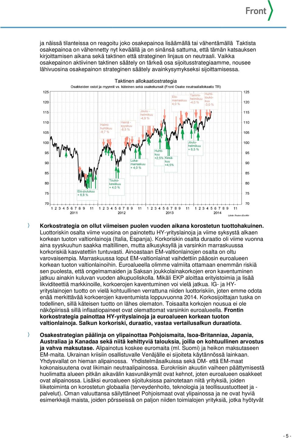 Vaikka osakepainon aktiivinen taktinen säätely on tärkeä osa sijoitusstrategiaamme, nousee lähivuosina osakepainon strateginen säätely avainkysymykseksi sijoittamisessa.