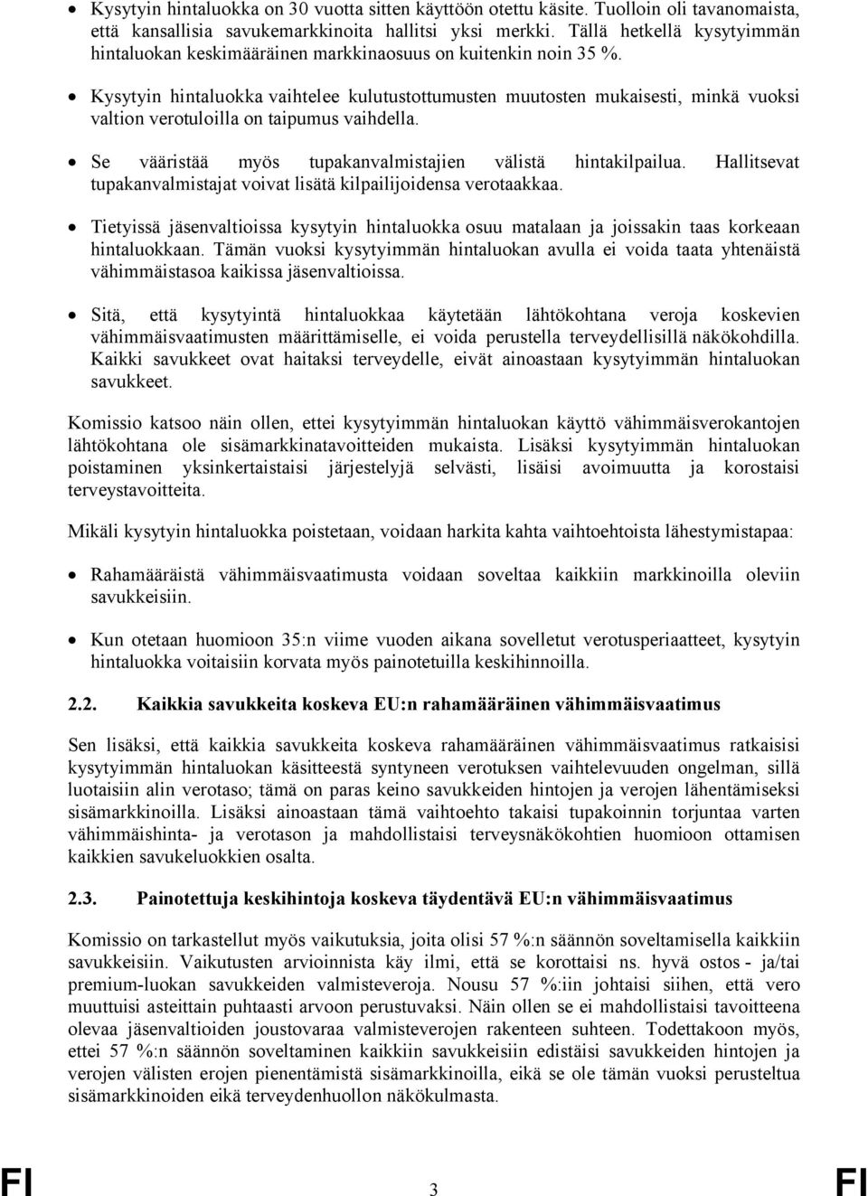 Kysytyin hintaluokka vaihtelee kulutustottumusten muutosten mukaisesti, minkä vuoksi valtion verotuloilla on taipumus vaihdella. Se vääristää myös tupakanvalmistajien välistä hintakilpailua.