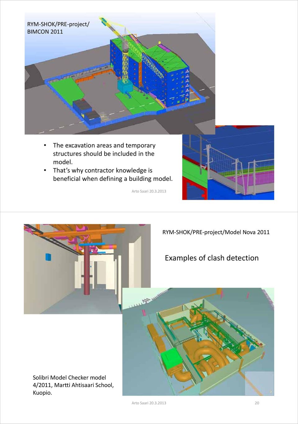 That s why contractor knowledge is beneficial when defining a building model. Arto Saari 20.