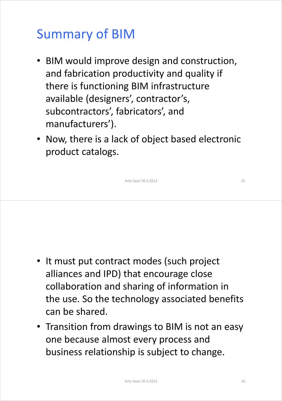 2013 25 It must put contract modes (such project alliances and IPD) that encourage close collaboration and sharing of information in the use.