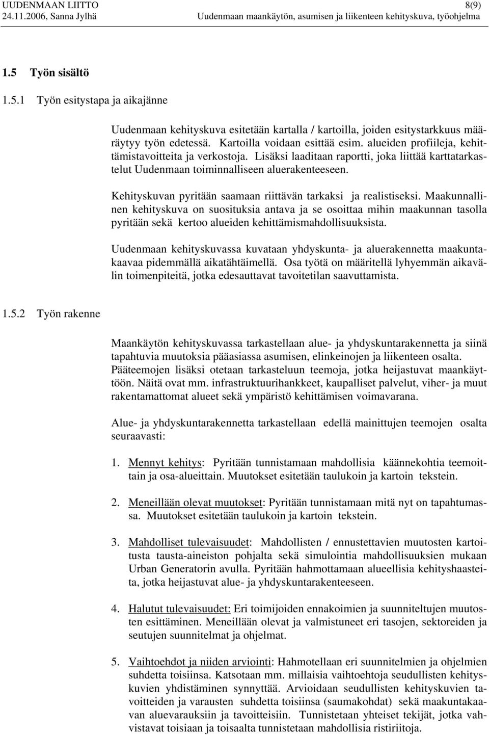 Kehityskuvan pyritään saamaan riittävän tarkaksi ja realistiseksi.