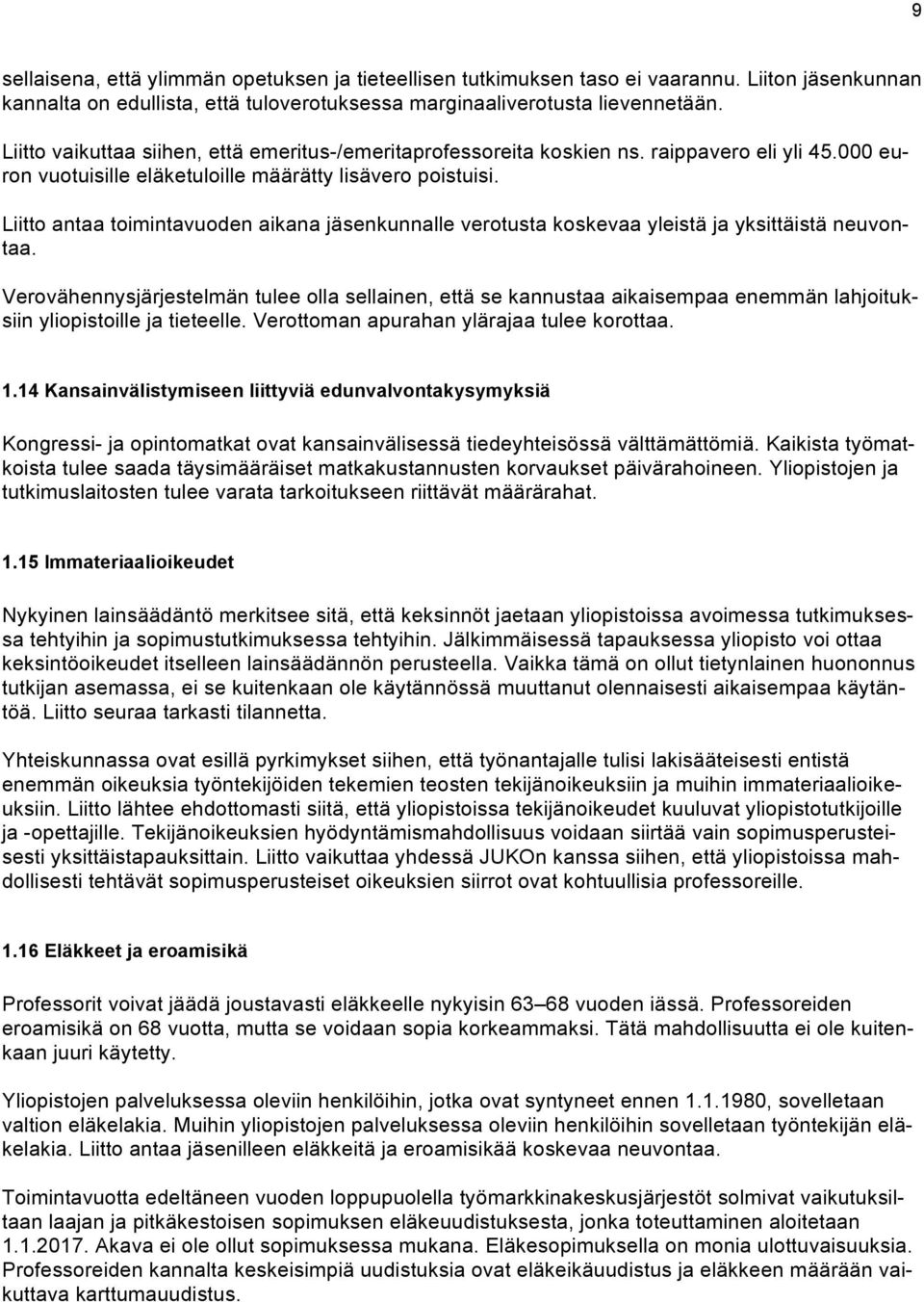 Liitto antaa toimintavuoden aikana jäsenkunnalle verotusta koskevaa yleistä ja yksittäistä neuvontaa.