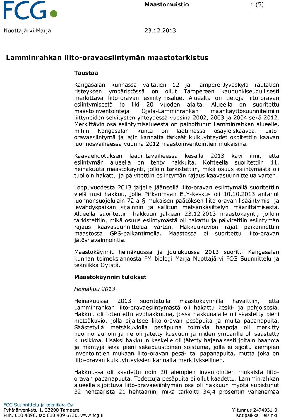 Alueella on suoritettu maastoinventointeja Ojala-Lamminrahkan maankäyttösuunnitelmiin liittyneiden selvitysten yhteydessä vuosina 2002, 2003 ja 2004 sekä 2012.