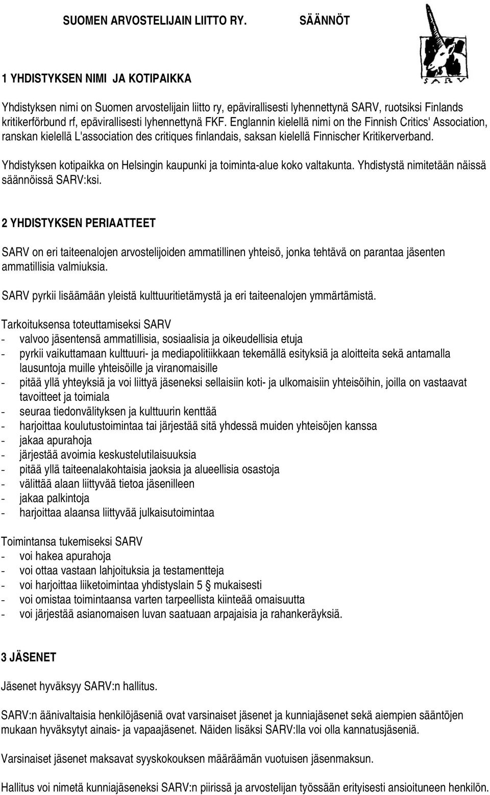 Englannin kielellä nimi on the Finnish Critics' Association, ranskan kielellä L'association des critiques finlandais, saksan kielellä Finnischer Kritikerverband.