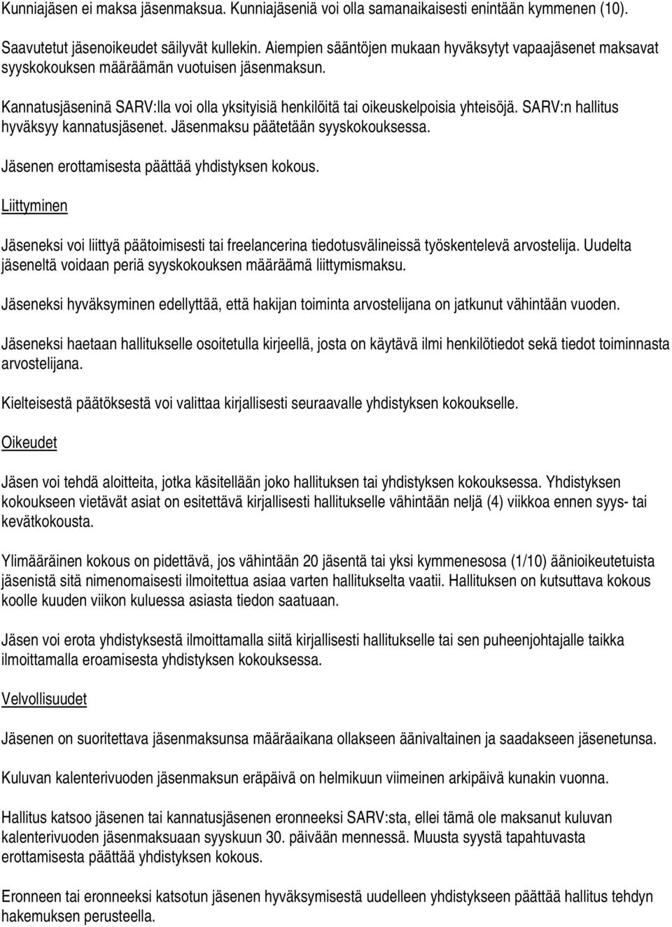 SARV:n hallitus hyväksyy kannatusjäsenet. Jäsenmaksu päätetään syyskokouksessa. Jäsenen erottamisesta päättää yhdistyksen kokous.