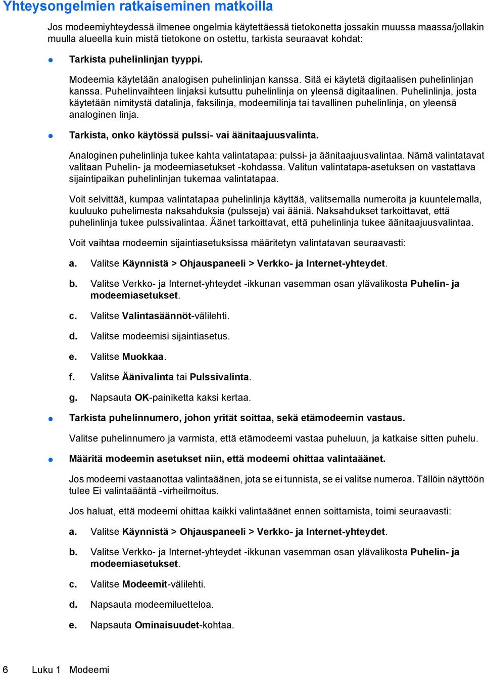 Puhelinvaihteen linjaksi kutsuttu puhelinlinja on yleensä digitaalinen.