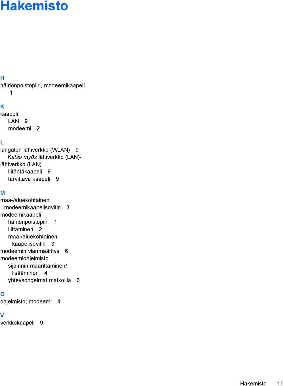 modeemikaapeli häiriönpoistopiiri 1 liittäminen 2 maa-/aluekohtainen kaapelisovitin 3 modeemin vianmääritys 6