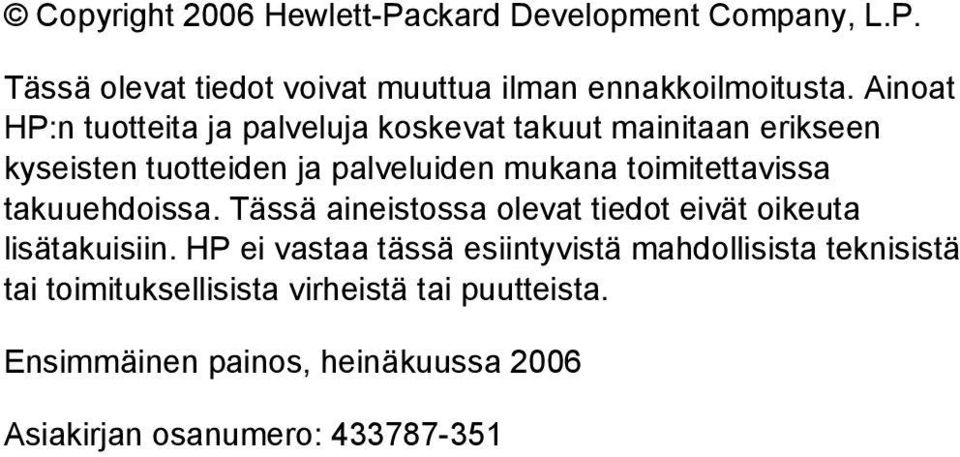 toimitettavissa takuuehdoissa. Tässä aineistossa olevat tiedot eivät oikeuta lisätakuisiin.