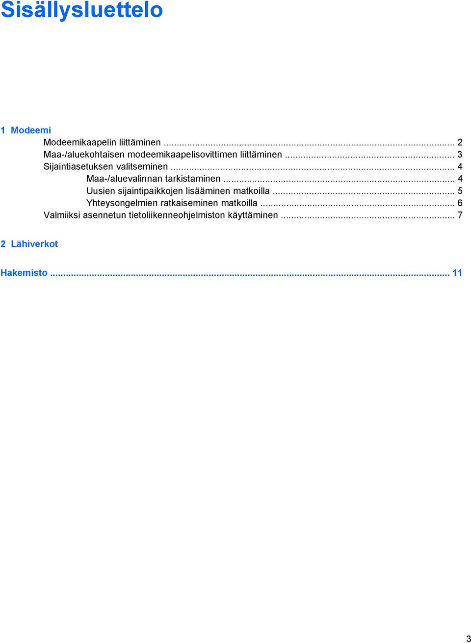 .. 4 Maa-/aluevalinnan tarkistaminen... 4 Uusien sijaintipaikkojen lisääminen matkoilla.