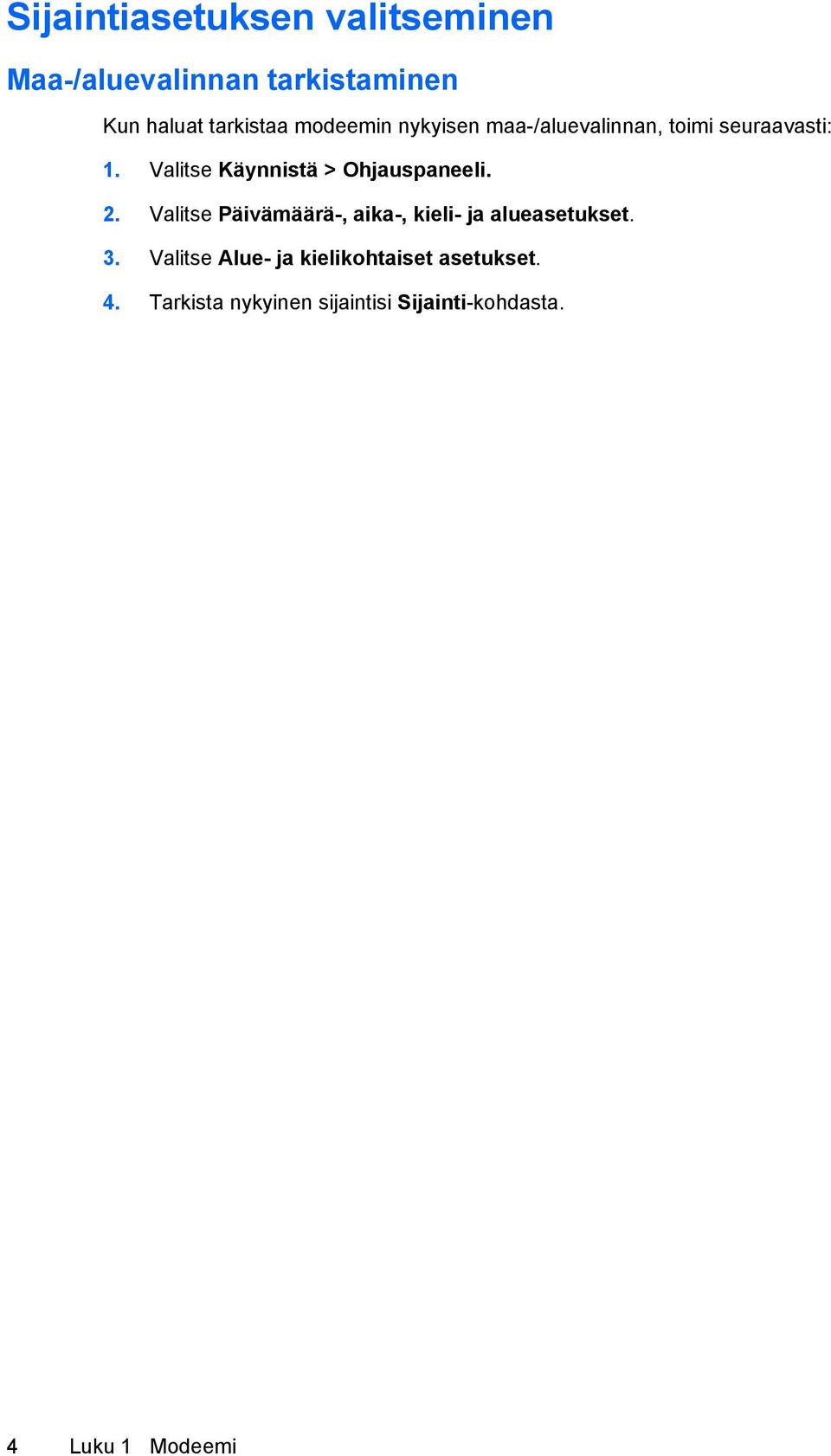 Valitse Käynnistä > Ohjauspaneeli. 2.