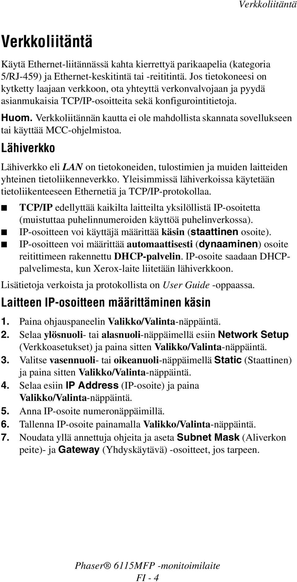 Verkkoliitännän kautta ei ole mahdollista skannata sovellukseen tai käyttää MCC-ohjelmistoa.