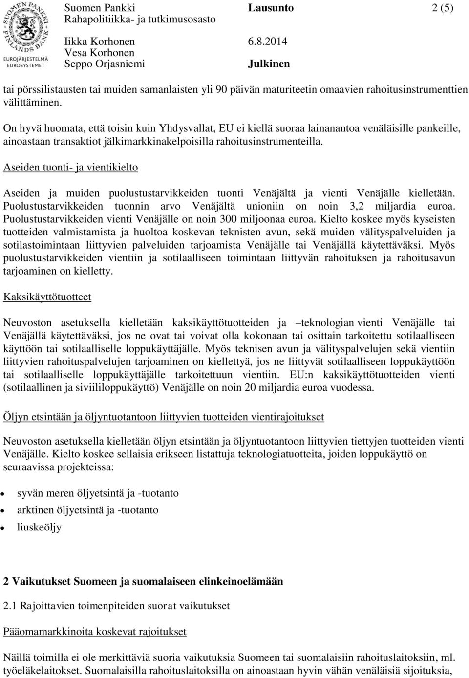 Aseiden tuonti- ja vientikielto Aseiden ja muiden puolustustarvikkeiden tuonti Venäjältä ja vienti Venäjälle kielletään.