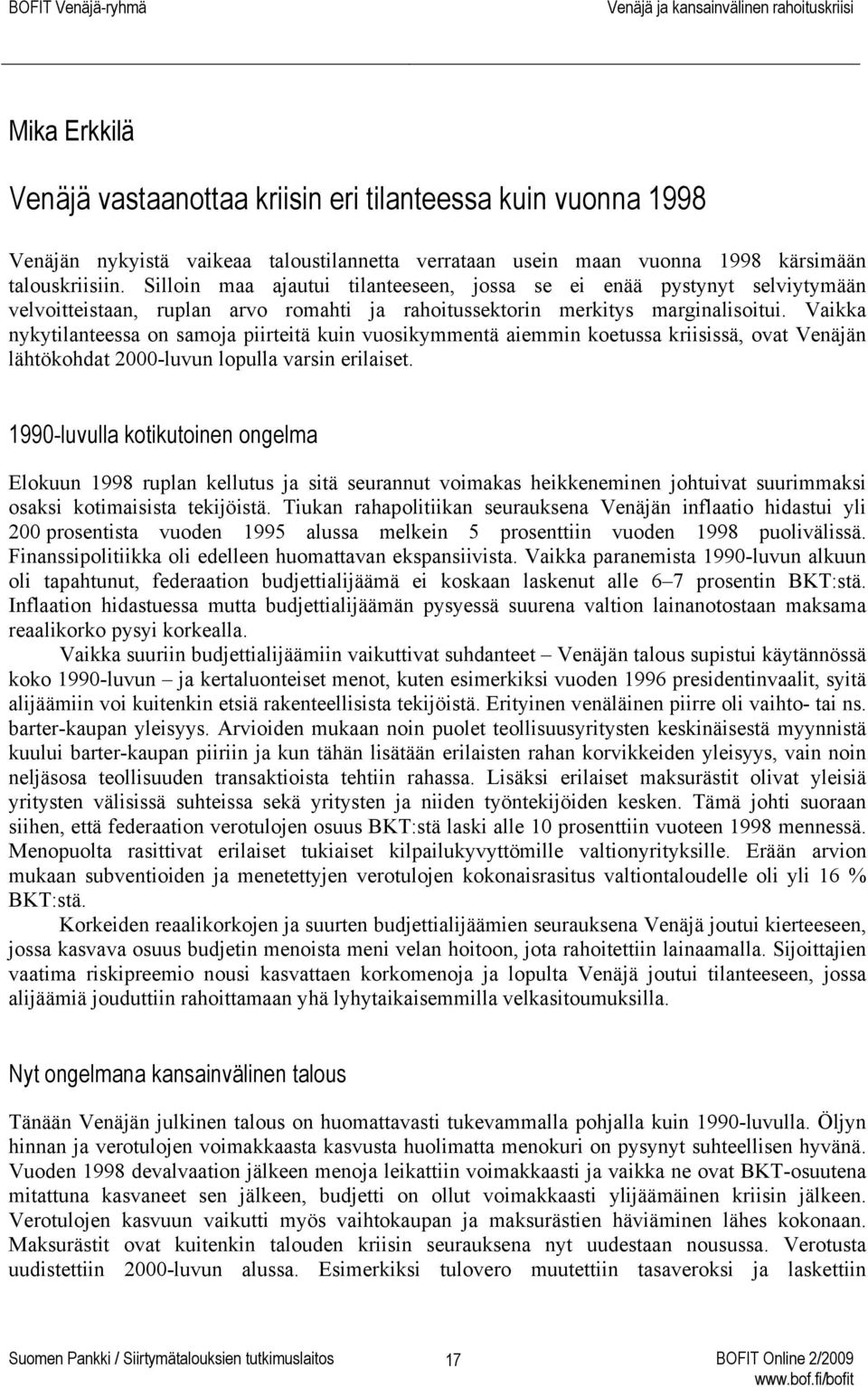 Vaikka nykytilanteessa on samoja piirteitä kuin vuosikymmentä aiemmin koetussa kriisissä, ovat Venäjän lähtökohdat 2000-luvun lopulla varsin erilaiset.