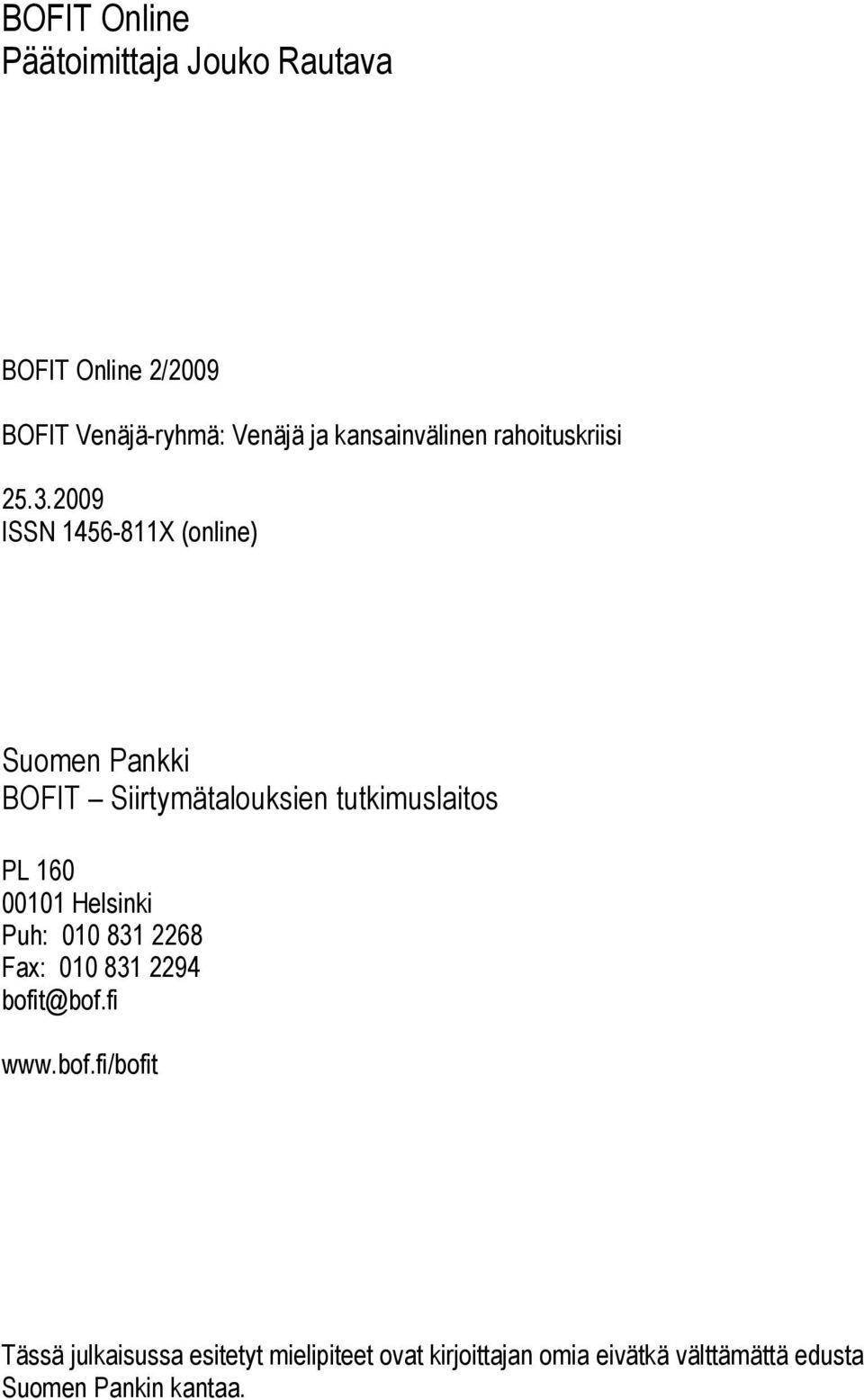 PL 160 00101 Helsinki Puh: 010 831 2268 Fax: 010 831 2294 bofit@bof.