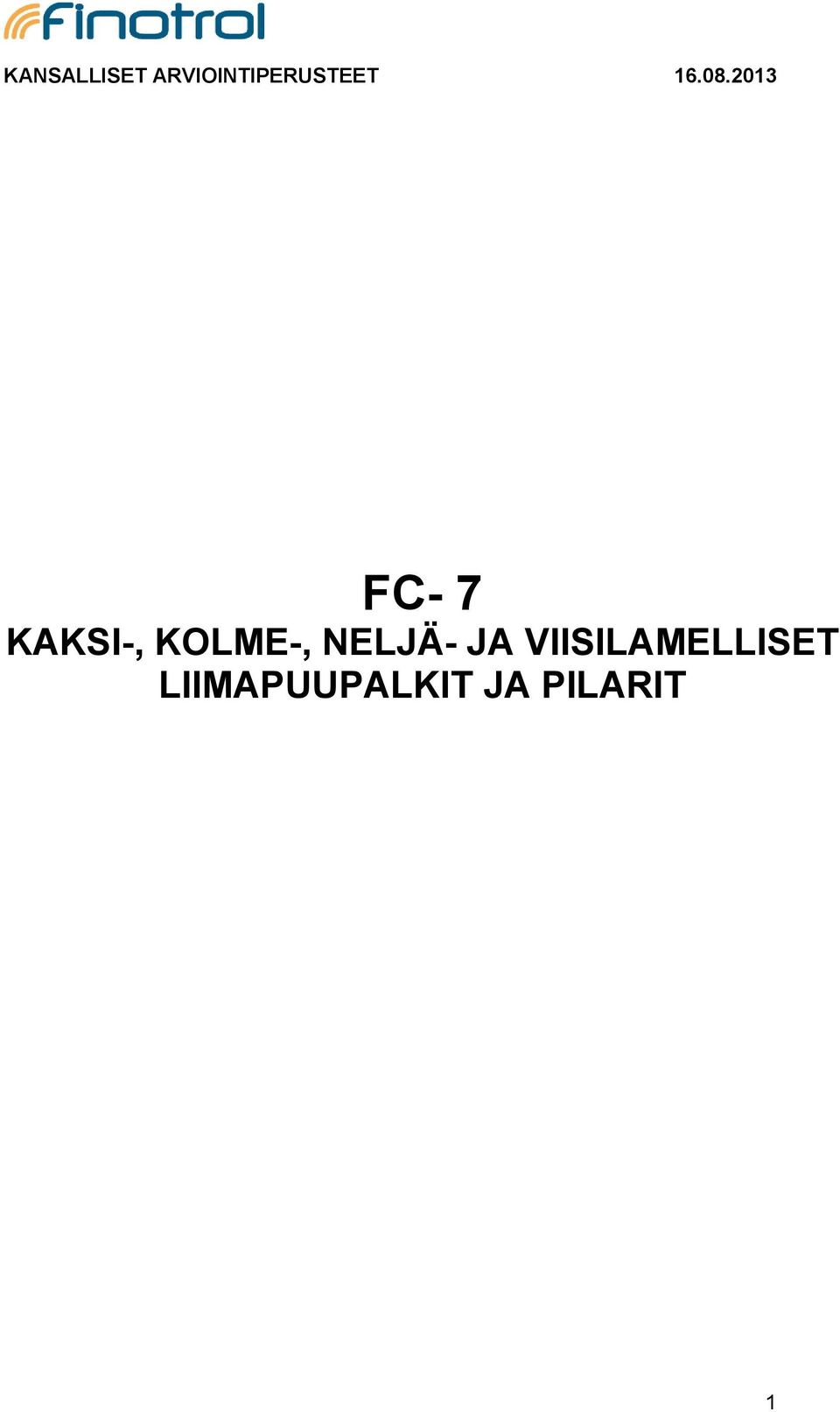 2013 FC- 7 KAKSI-, KOLME-,
