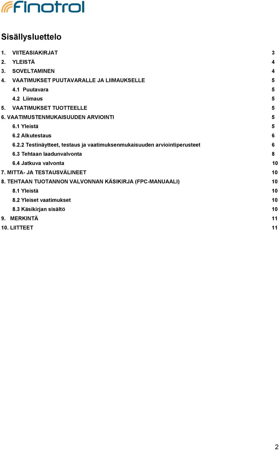 3 Tehtaan laadunvalvonta 8 6.4 Jatkuva valvonta 10 7. MITTA- JA TESTAUSVÄLINEET 10 8.