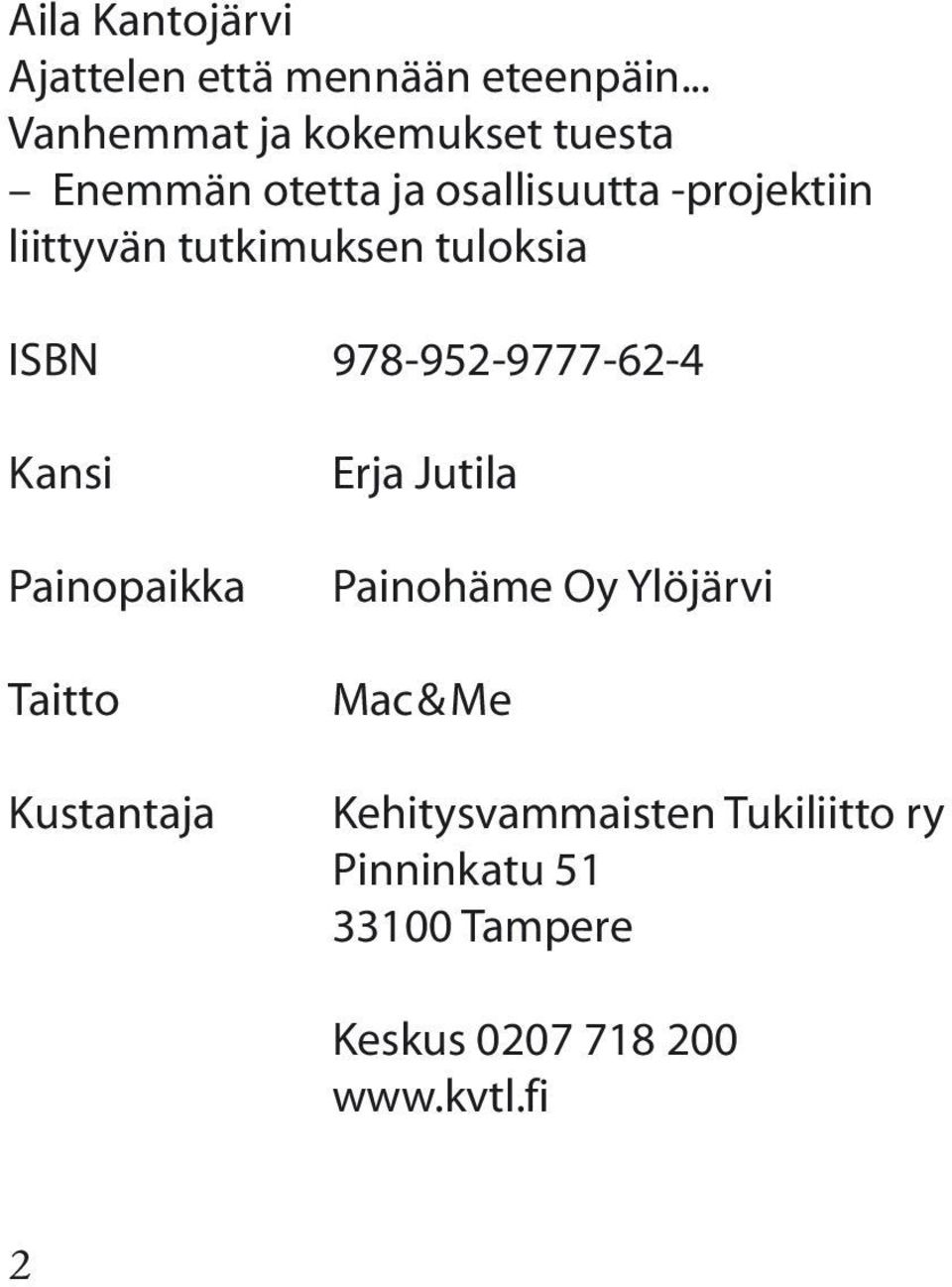 tutkimuksen tuloksia ISBN 978-952-9777-62-4 Kansi Painopaikka Taitto Kustantaja Erja