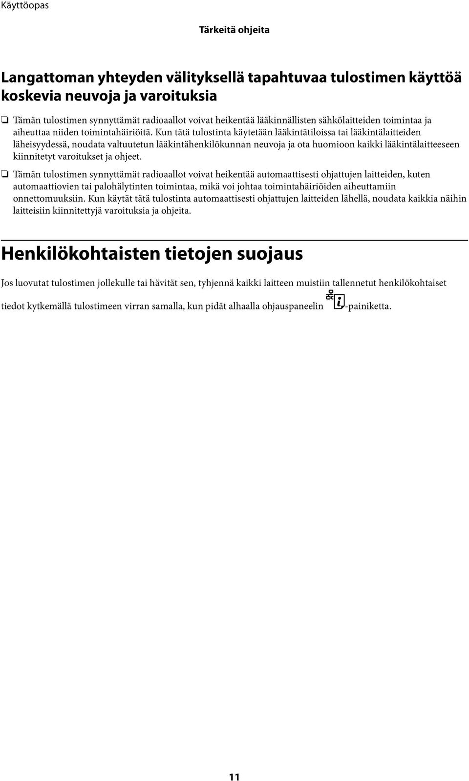 Kun tätä tulostinta käytetään lääkintätiloissa tai lääkintälaitteiden läheisyydessä, noudata valtuutetun lääkintähenkilökunnan neuvoja ja ota huomioon kaikki lääkintälaitteeseen kiinnitetyt