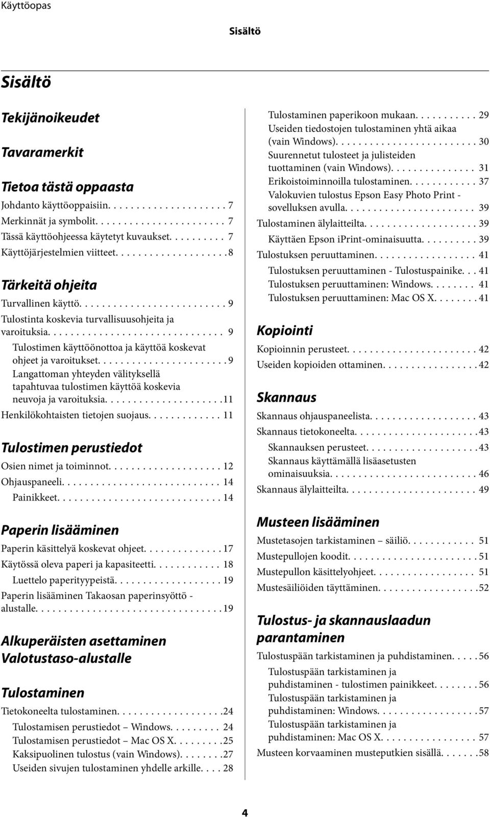 ..9 Langattoman yhteyden välityksellä tapahtuvaa tulostimen käyttöä koskevia neuvoja ja varoituksia...11 Henkilökohtaisten tietojen suojaus...11 Tulostimen perustiedot Osien nimet ja toiminnot.