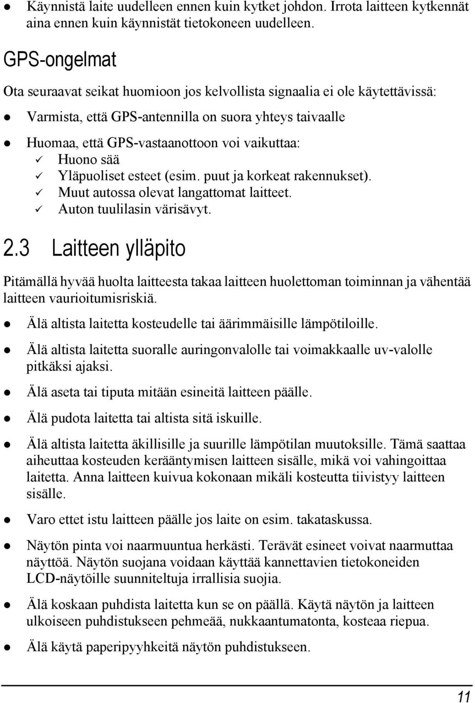sää Yläpuoliset esteet (esim. puut ja korkeat rakennukset). Muut autossa olevat langattomat laitteet. Auton tuulilasin värisävyt. 2.