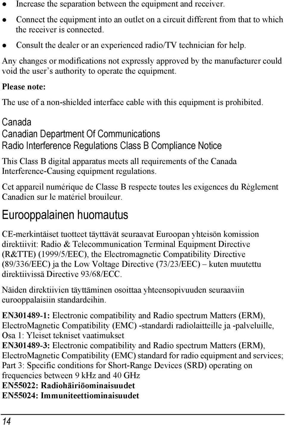Please note: The use of a non-shielded interface cable with this equipment is prohibited.