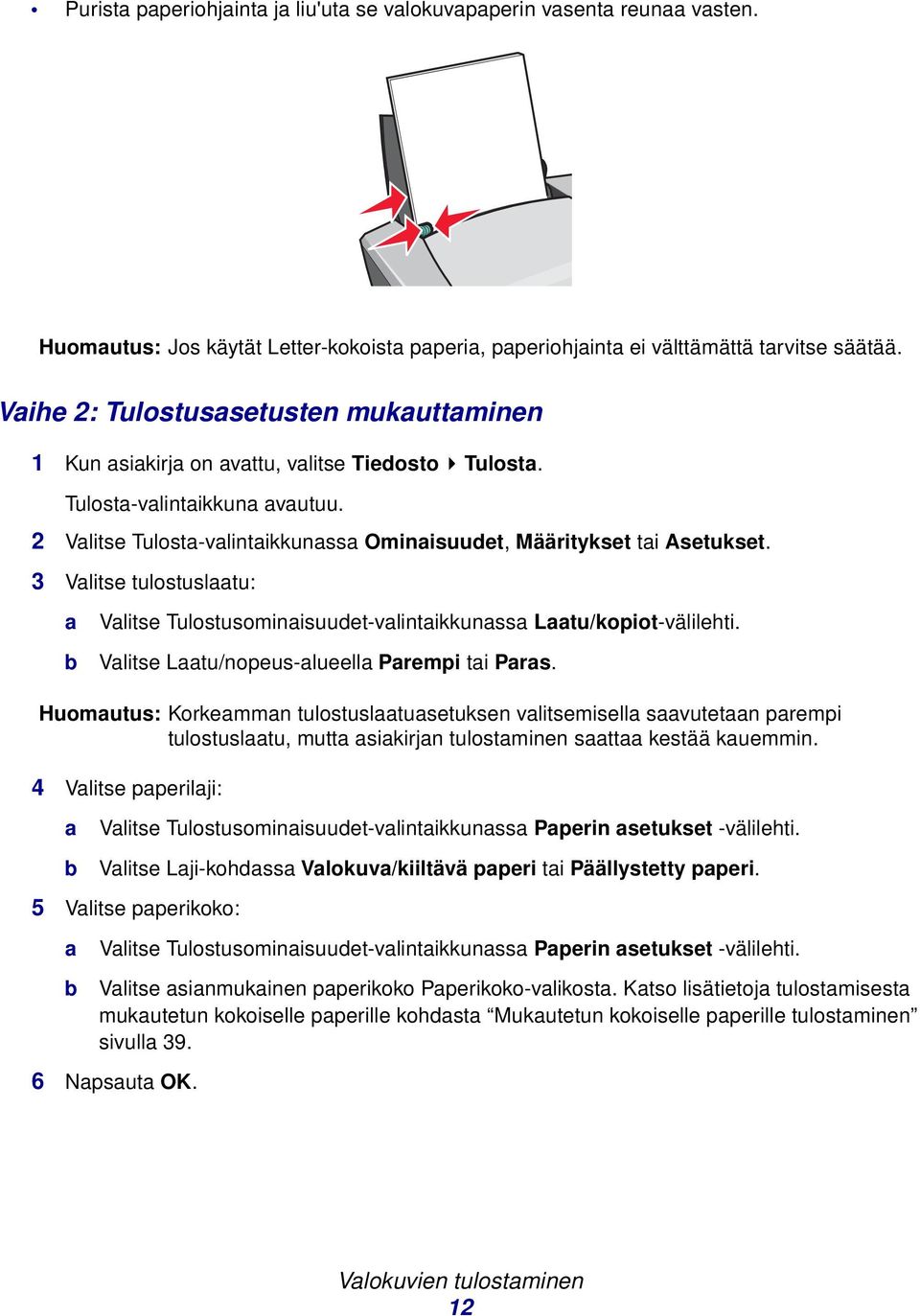 3 Vlitse tulostusltu: Vlitse Tulostusominisuudet-vlintikkunss Ltu/kopiot-välilehti. Vlitse Ltu/nopeus-lueell Prempi ti Prs.