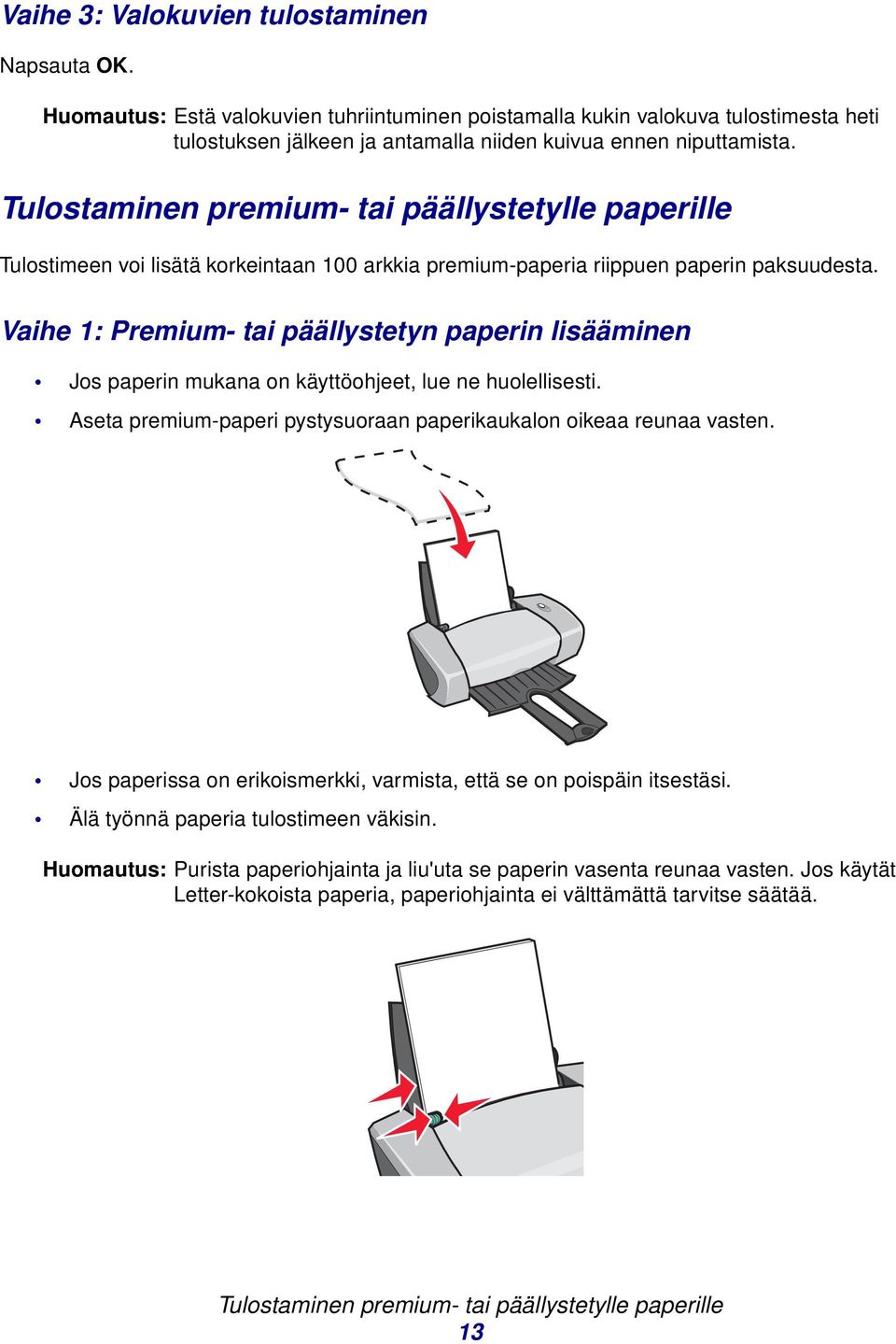 Vihe 1: Premium- ti päällystetyn pperin lisääminen Jos pperin mukn on käyttöohjeet, lue ne huolellisesti. Aset premium-pperi pystysuorn pperikuklon oike reun vsten.