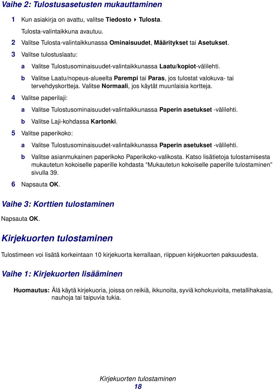 Vlitse Normli, jos käytät muunlisi korttej. 4 Vlitse pperilji: Vlitse Tulostusominisuudet-vlintikkunss Pperin setukset -välilehti. Vlitse Lji-kohdss Krtonki.