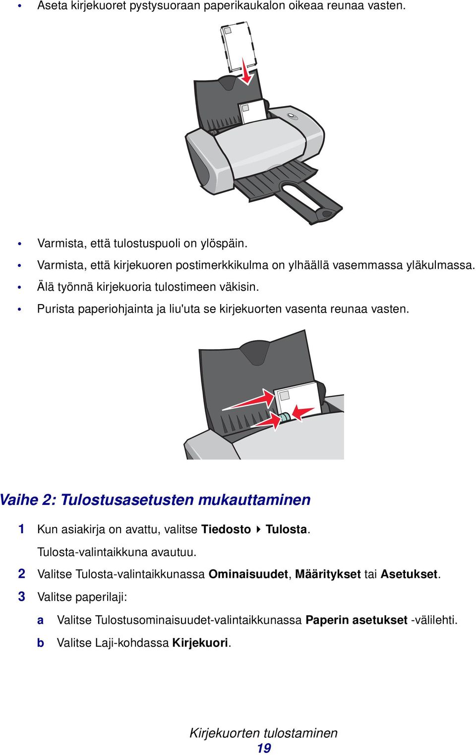 Purist pperiohjint j liu'ut se kirjekuorten vsent reun vsten. Vihe 2: Tulostussetusten mukuttminen 1 Kun sikirj on vttu, vlitse Tiedosto Tulost.