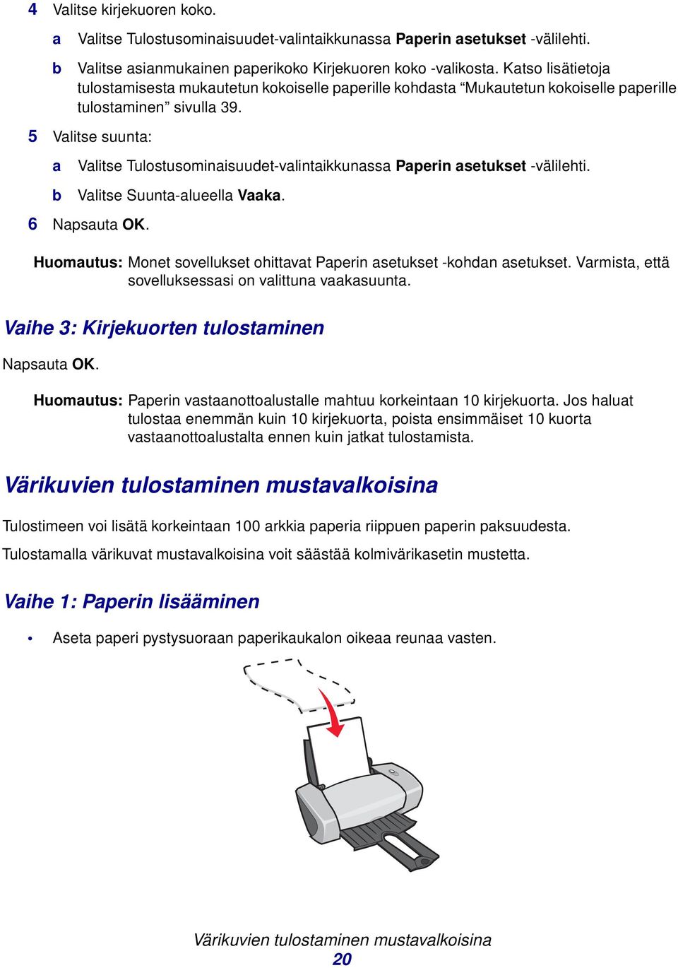 5 Vlitse suunt: Vlitse Tulostusominisuudet-vlintikkunss Pperin setukset -välilehti. Vlitse Suunt-lueell Vk. 6 Npsut OK. Huomutus: Monet sovellukset ohittvt Pperin setukset -kohdn setukset.