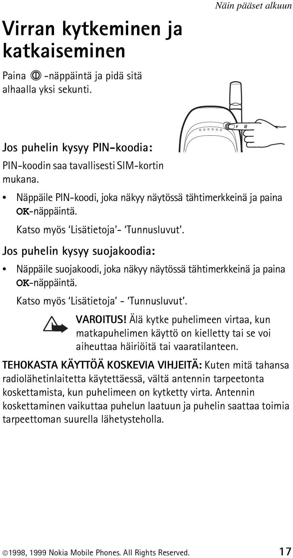 Jos puhelin kysyy suojakoodia: Näppäile suojakoodi, joka näkyy näytössä tähtimerkkeinä ja paina OK-näppäintä. Katso myös Lisätietoja - Tunnusluvut. VAROITUS!